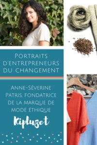 Portraits d'entrepreneurs du changement _ Interview d'Anne-Séverine Patris, fondatrice de la marque de mode éthique Kipluzet