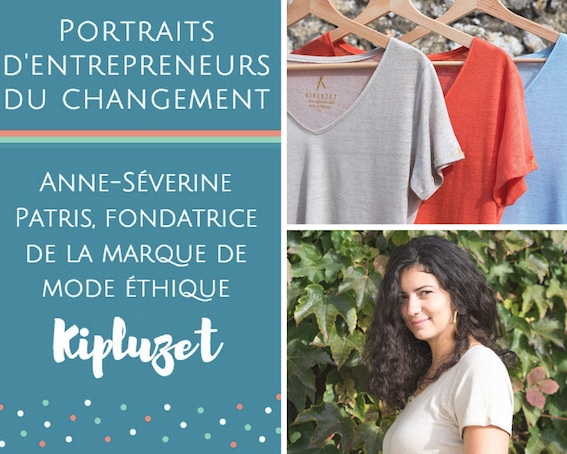 Portraits d'entrepreneurs du changement _ Interview d'Anne-Séverine Patris, fondatrice de la marque de mode éthique Kipluzet